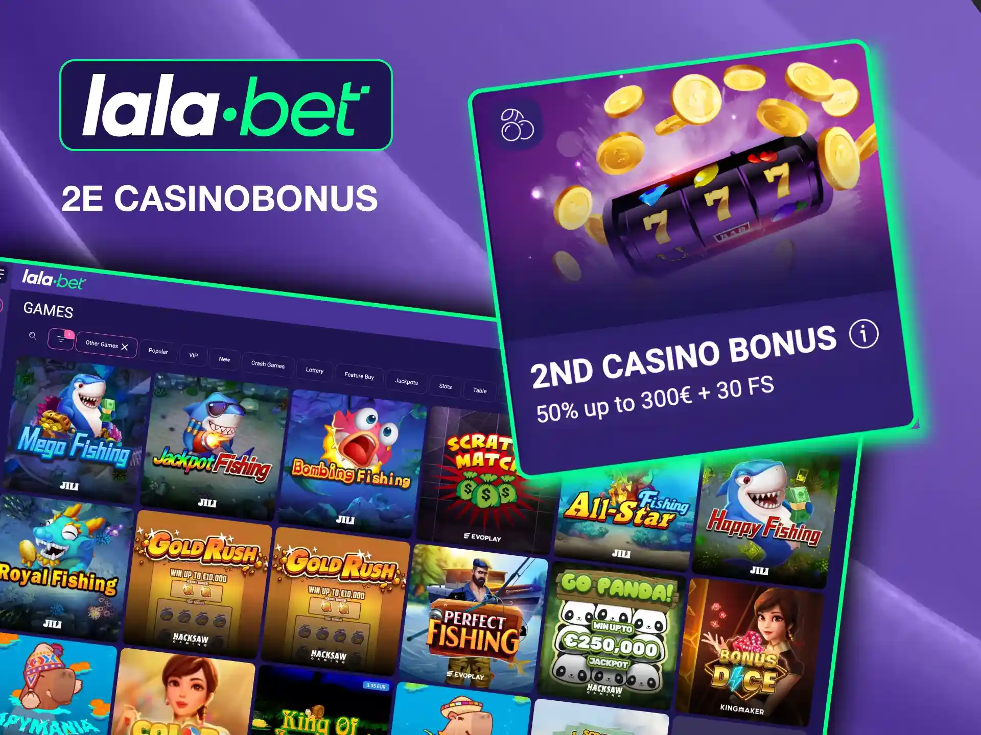 Activate Lalabet’s 2nd Casino Bonus with EUR 25 deposit to enjoy extra funds and free spins for slots.